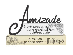 ENFEITE DE MESA FRASES COM PALAVRA AMIZADE 13X20X4,5