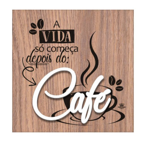 QUADRO COM APLIQUE A VIDA SÓ COMEÇA DEPOIS DO CAFÉ...MEMÓRIA 24X24