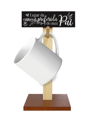 SUPORTE PARA CANECA LUGAR DA CANECA PREFERIDA - PAI(não acompanha caneca) 24X10X10