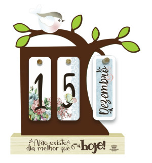 CALENDÁRIO PERMANENTE GALHO NÃO EXISTE DIA MELHOR QUE HOJE 23,5x20