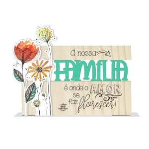 ENFEITE DE MESA COM APLIQUE FLORES, FAMÍLIA É ONDE O AMOR...JARDIM...13,5X18