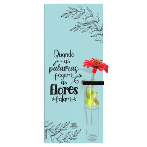 QUADRO COM TUBETE QUANDO AS PALAVRAS FOGEM, AS FLORES...25,5X10,5