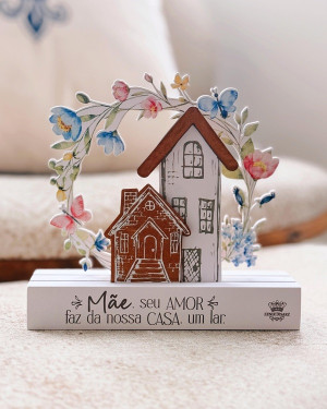 ENFEITE DE MESA MÃE, SEU AMOR FAZ DA NOSSA CASA... 15X16