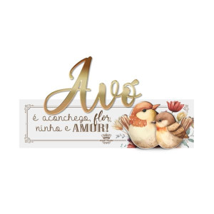 MADEIRINHA AVÓ É ACONCHEGO, FLOR, NINHO...PASSARINHO 9,5X18,5