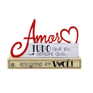 ENFEITE DE MESA FRASES COM PALAVRA AMOR TUDO QUE EU SEMPRE QUIS, 13X20X4,5