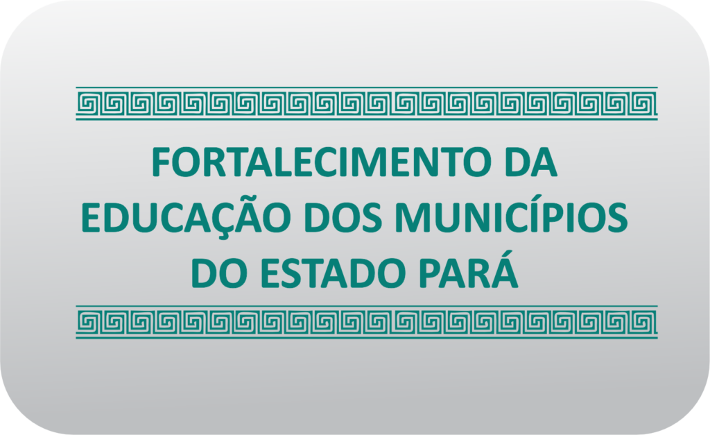 Fortalecimento da Educação dos Municípios do Pará