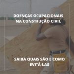 Doenças ocupacionais na construção civil – Quais são e como evitá-las