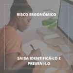 Entenda o que é risco ergonômico e quais os mais comuns nas empresas