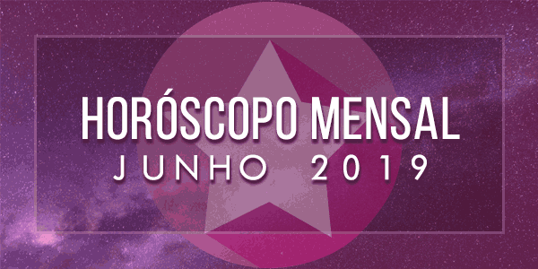 horóscopo-mensal-junho-2019