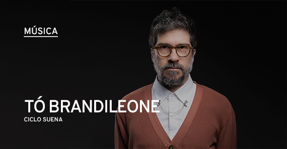 Tó Brandileone Llega Al Ciclo Suena