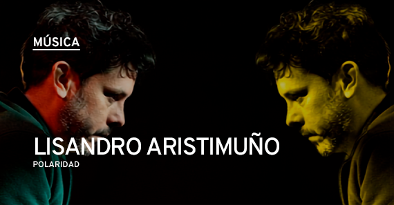 Lisandro Aristimuño: Polaridad En La Trastienda
