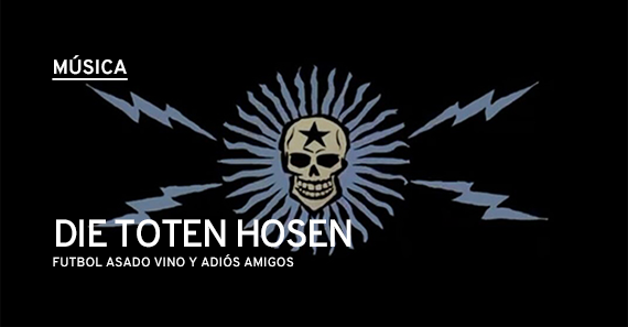 Die Toten Hosen: Futbol, Asado, Vino y Adiós